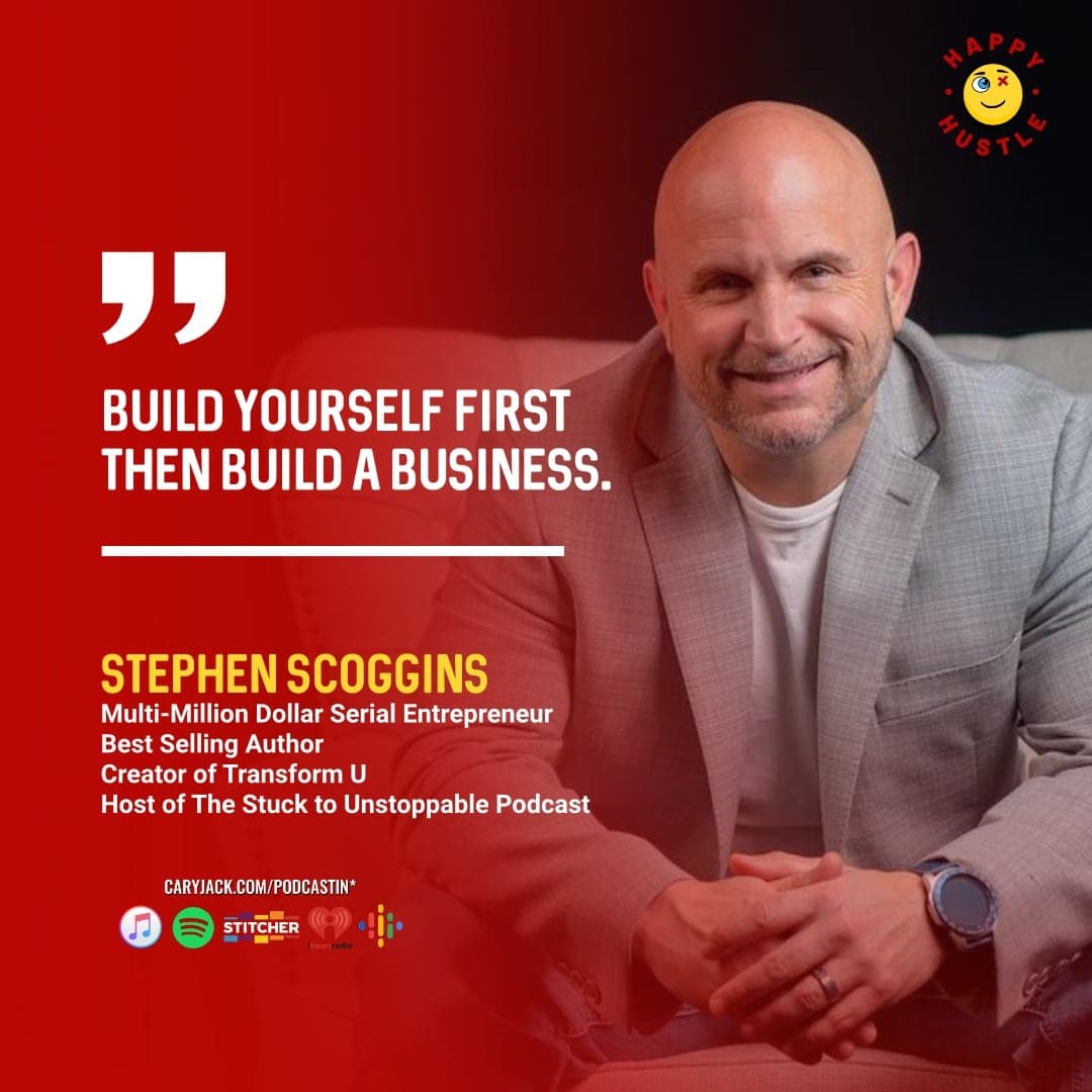 From Stuck to UNSTOPPABLE, How to Break Through Your Limitations with Multi-Million Dollar Serial Entrepreneur, Best-Selling Author, Podcaster, & Creator of Transform U Stephen Scoggins — quote