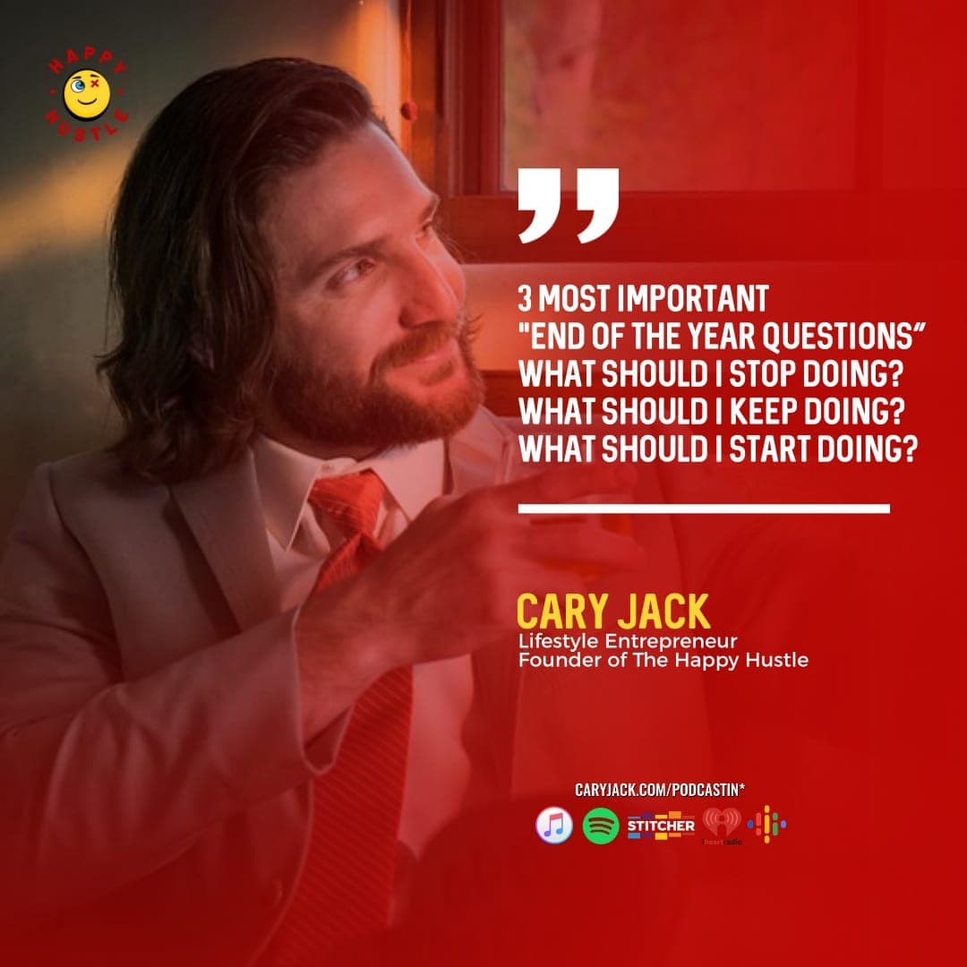 The 3 Most Important “End of the Year Questions” to Ask Yourself with Cary Jack — quote