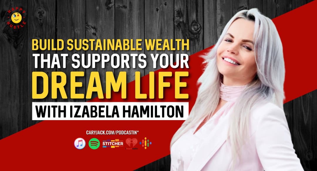 Build Sustainable Wealth That Supports Your Dream Life with CEO of RankBell, Angel Investor, and Podcaster Izabela Hamilton