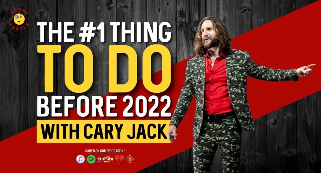 The #1 Thing to do Before 2022 with Cary Jack