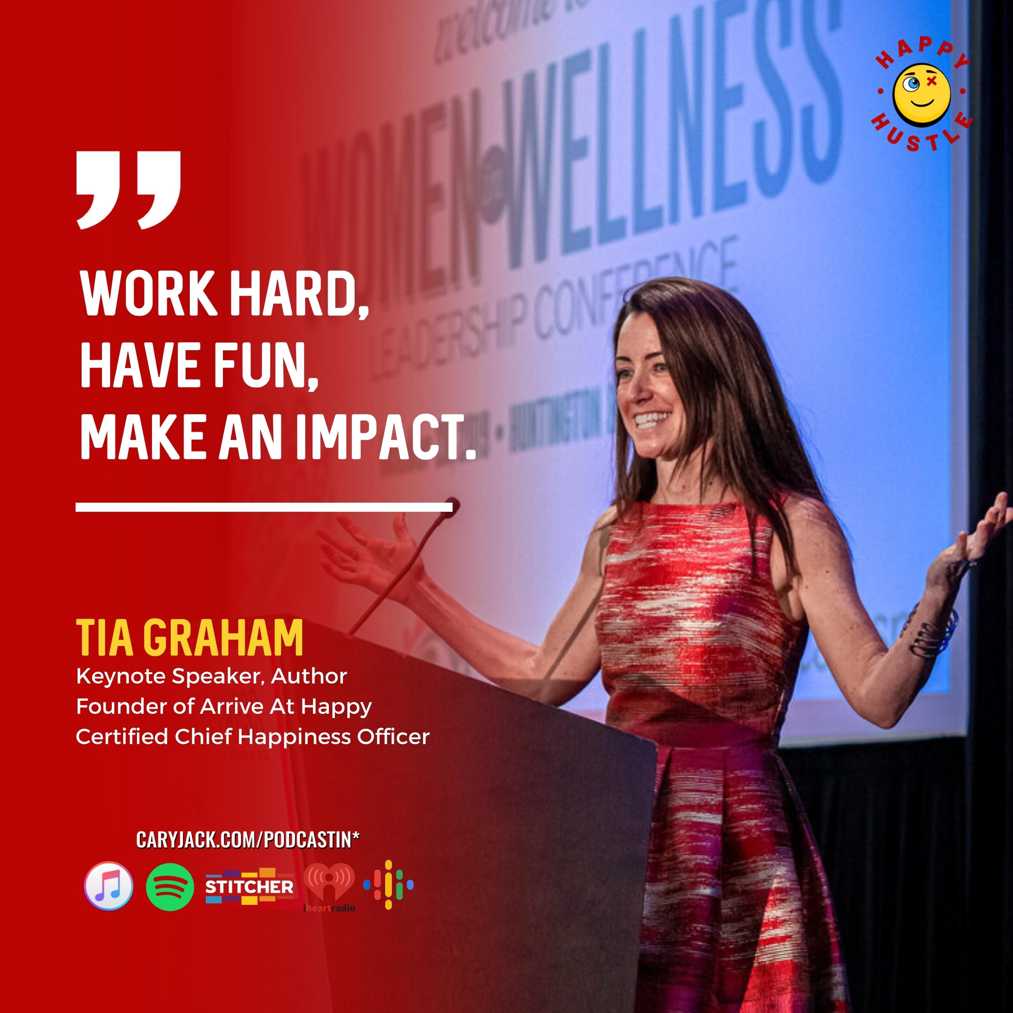 How to Be a Happy Leader & Live Your Life to the Fullest with Keynote Speaker, Author, Founder of Arrive At Happy Tia Graham — quote