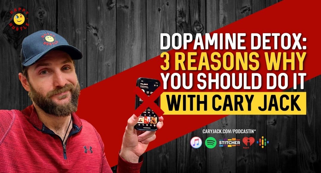 DOPAMINE DETOX: 3 Reasons Why You Should DO IT with Cary Jack
