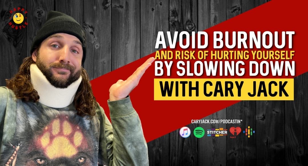 Life Lesson: Slow down or Risk Getting Hurt with Cary Jack