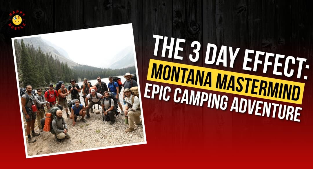 The 3 Day Effect: Montana Mastermind Epic Camping Adventure with Grant and Cary Jack