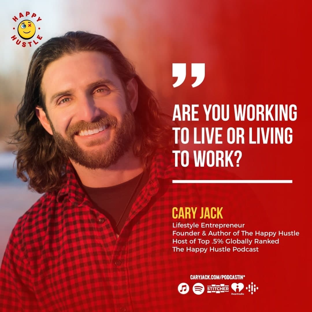 Are you working to live or living to work? Creating Impactful Work with Cary Jack — quote