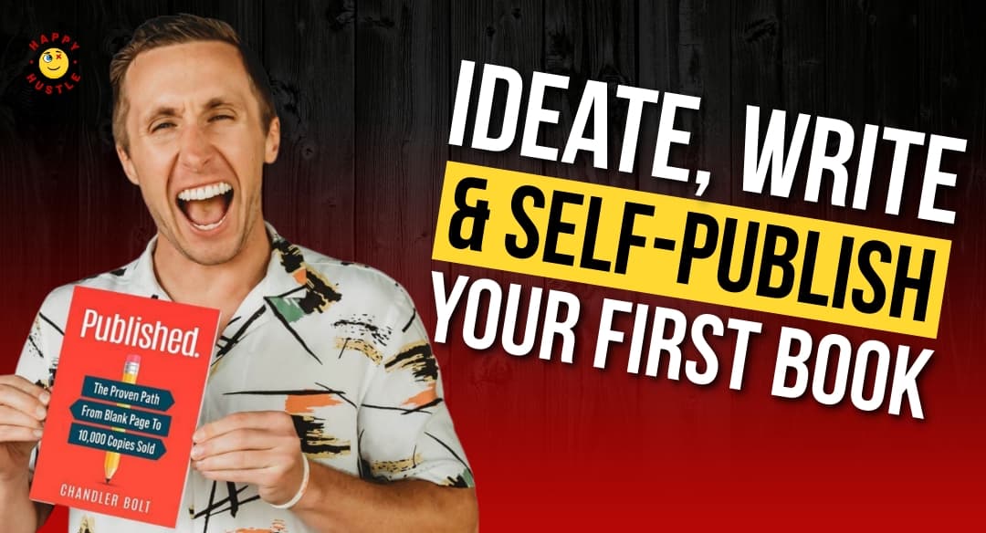 Ideate, Write & Self-Publish Your First Book with CEO of Self-Publishing School and Best-Selling Author, Chandler Bolt