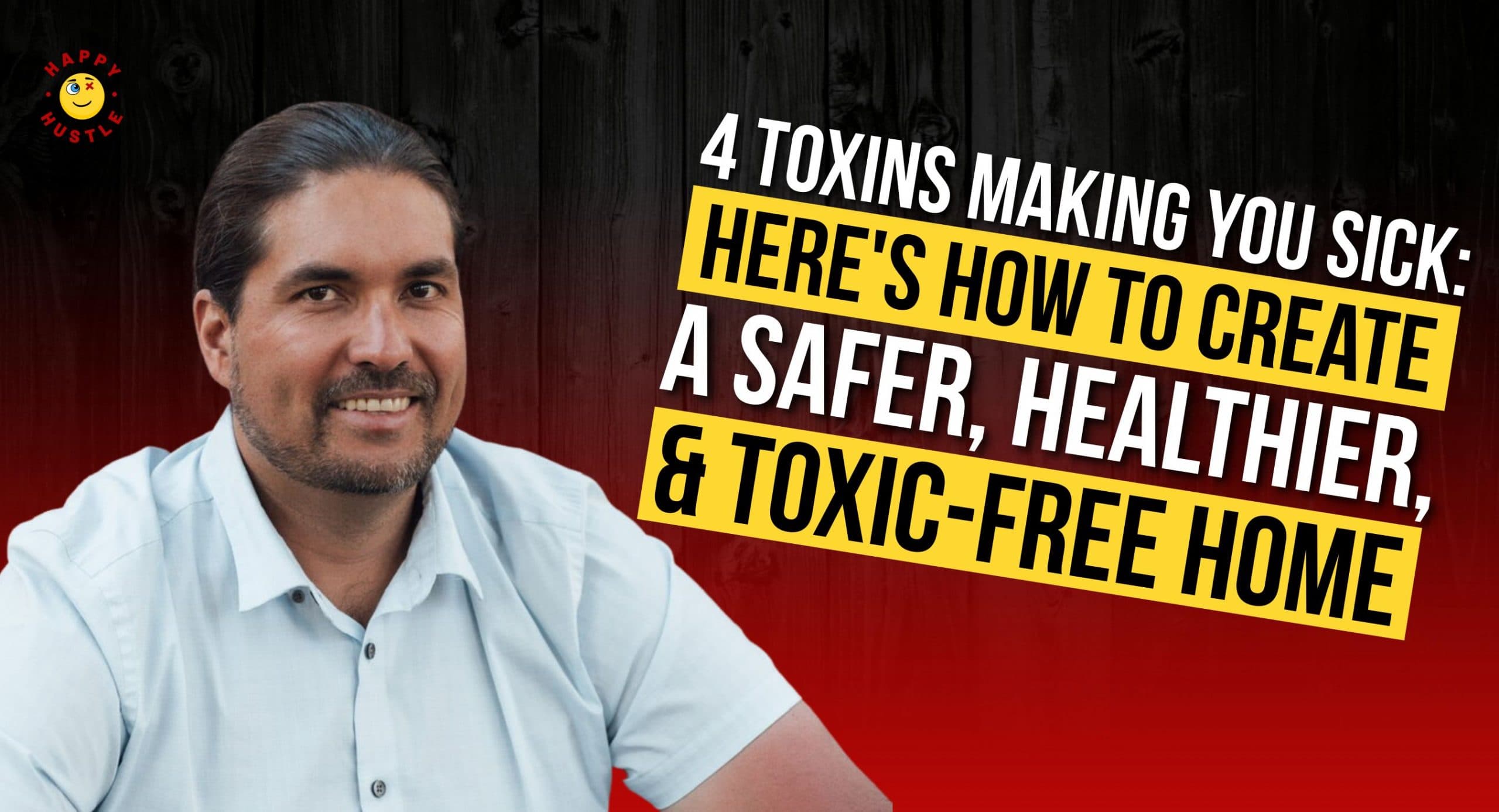 4 Toxins Making You Sick: Here’s How To Create A Safer, Healthier, and Toxic-Free Home with CEO of Test My Home, Ryan Blaser