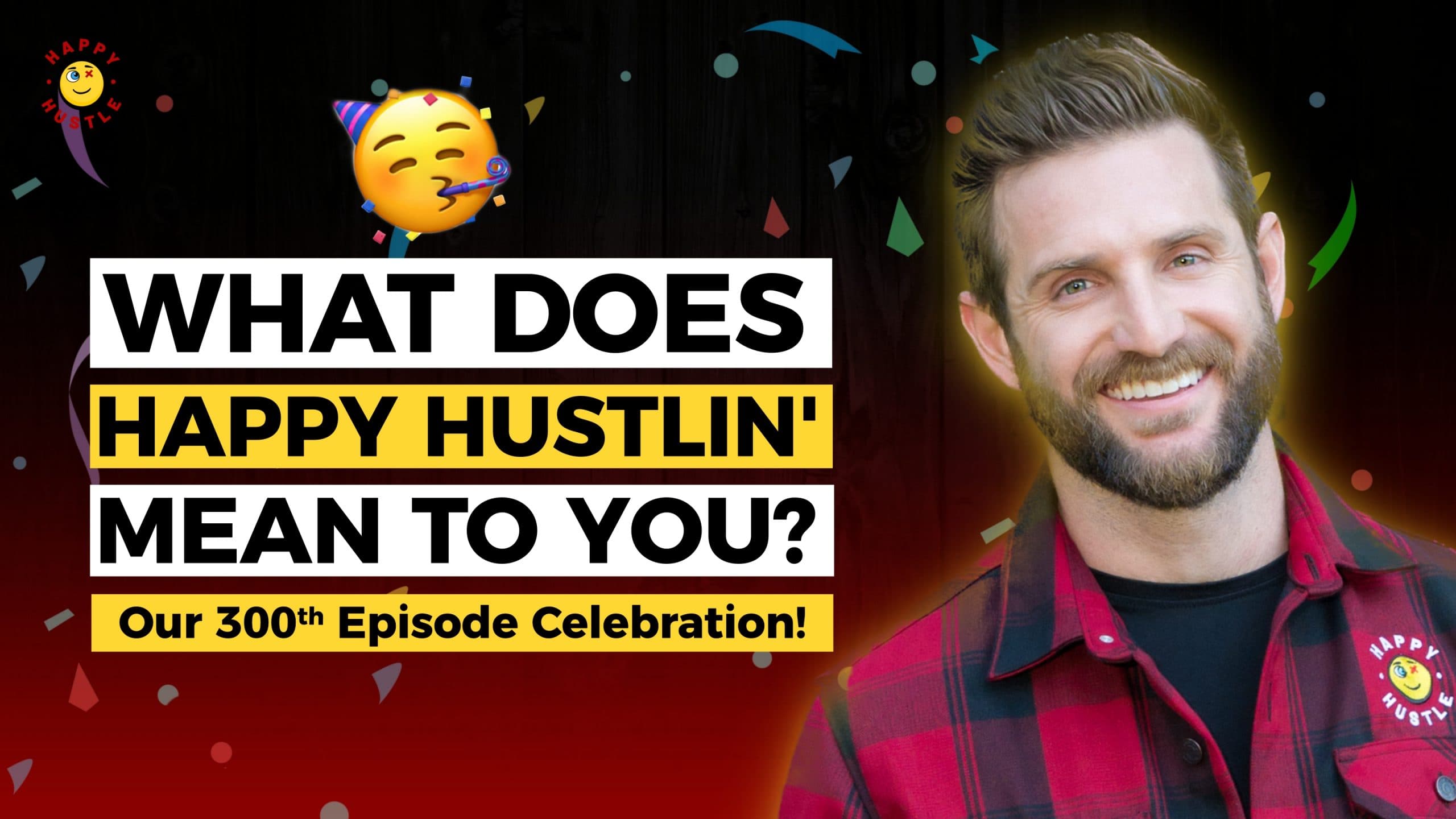 300th Episode Celebration: Happy Hustlin’ Special Mash up Featuring World-Class Happy Hustlers and Cary Jack