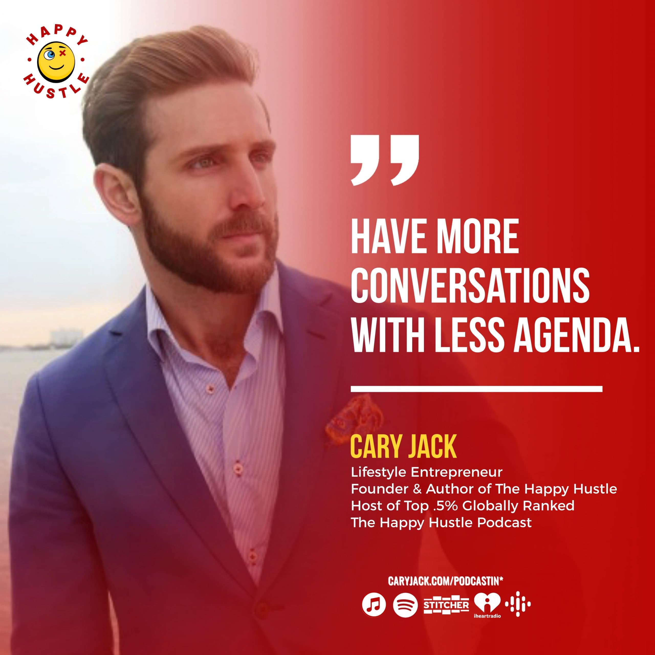 More Conversations, Less Agenda – 3 things I do in Every NEW Interaction with Cary Jack — quote