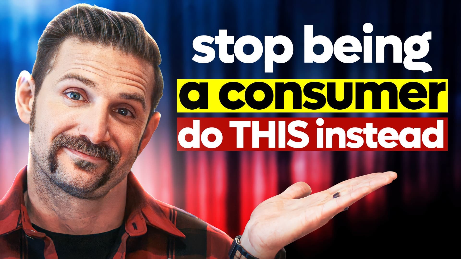 STOP Being a Consumer, Become a PRODUCER instead: 10 Ways to Create Value and Live Purposefully