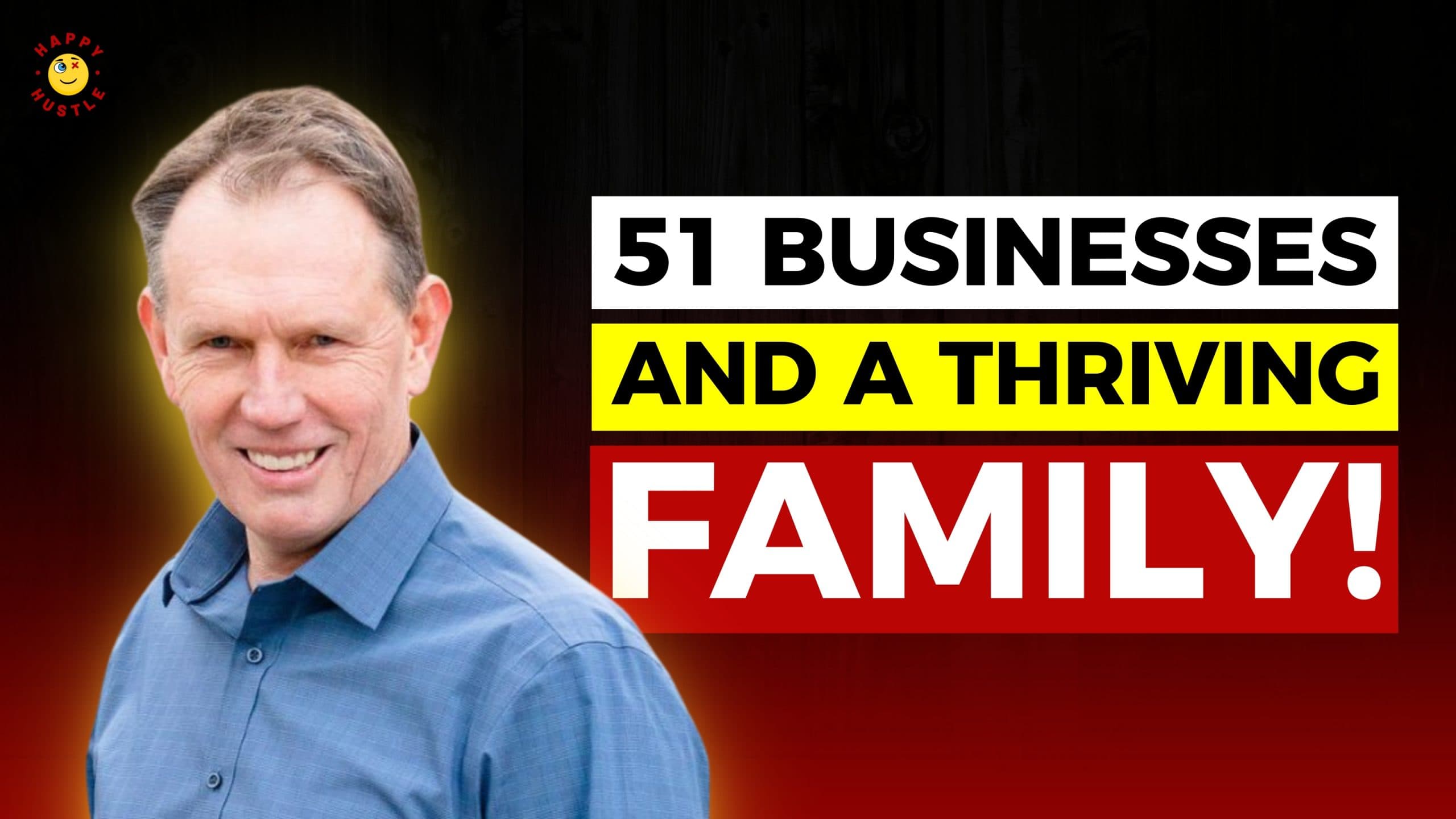 51 BUSINESSES & a Thriving Family! One of the most inspiring Happy Hustlers Share